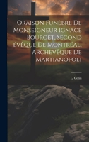 Oraison funèbre de Monseigneur Ignace Bourget, second évêque de Montréal, archevêque de Martianopoli 1022128337 Book Cover