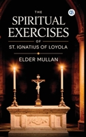 The Spiritual Exercises of St. Ignatius of Loyola 1493524038 Book Cover