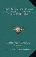 De Los Tres Meses Ultimos De La America Meridional Y Del Brasil (1817) 1160403775 Book Cover