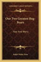 Our Two Greatest Bug-Bears: Fear And Worry 1425355676 Book Cover