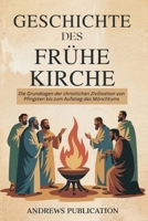 Geschichte Des Frühe Kirche: Die Grundlagen der christlichen Zivilisation von Pfingsten bis zum Aufstieg des Mönchtums (German Edition) B0F82Y8FN4 Book Cover