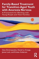 Family-Based Treatment for Transition-Aged Youth with Anorexia Nervosa: A Framework for Working with Young People and Their Families 1032704799 Book Cover