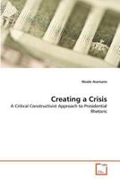 Creating a Crisis: A Critical Constructivist Approach to Presidential Rhetoric 3639364384 Book Cover