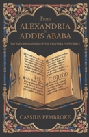 From Alexandria to Addis Ababa: The Enduring History of the Ethiopian Coptic Bible B0DSTSBMWS Book Cover