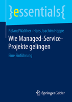 Wie Managed-Service-Projekte gelingen: Eine Einführung (essentials) 3658123516 Book Cover