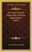 Die Lehre Von Der Elektricitat Und Dem Magnetismus (1855) 1120457890 Book Cover