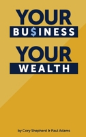 Your Business Your Wealth 0998644609 Book Cover