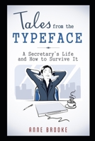 Tales from the Typeface: A Secretary's Life and How to Survive It 1518717349 Book Cover
