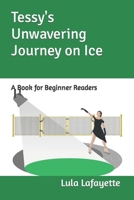 Tessy's Unwavering Journey on Ice: A Book for Beginner Readers B0CL5WB41F Book Cover