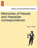 Memories of Hawaii and Hawaiian Correspondence - Primary Source Edition 129802482X Book Cover