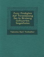 Zwey Predigten Auf Veranlassung Des In N�rnberg Gefeyerten Siegesfestes 1286875706 Book Cover