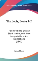 The Eucis, Books 1-2: Rendered Into English Blank Iambic, With New Interpretations And Illustrations 1143279336 Book Cover