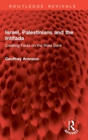 Israel, Palestinians and the Intifada: Creating Facts on the West Bank 103285927X Book Cover