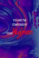 You Are The Composer Of Your Nightmares: All Purpose 6x9 Blank Lined Notebook Journal Way Better Than A Card Trendy Unique Gift Solid Groovy Nightmare 1696444195 Book Cover