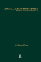 Chinese American Masculinities: From Fu Manchu to Bruce Lee (Asian Americans) 1138970484 Book Cover