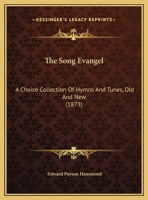 The Song Evangel: A Choice Collection Of Hymns And Tunes, Old And New 1167187628 Book Cover