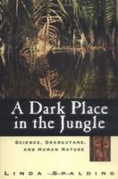 A Dark Place in the Jungle: Following Leakey's Last Angel into Borneo 1550139290 Book Cover