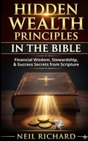Hidden Wealth Principles in the Bible: Financial Wisdom, Stewardship, and Success Secrets from Scripture B0GYX23XGZ Book Cover