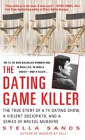 The Dating Game Killer: The True Story of a TV Dating Show, a Violent Sociopath, and a Series of Brutal Murders 0312535899 Book Cover