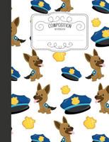 Composition Notebook: Cute Wide Ruled Comp Books for School - Police Dog German Shepherd 1797793543 Book Cover