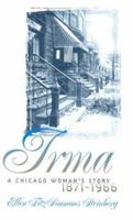 Irma: A Chicago Woman's Story, 1871-1966 0877458944 Book Cover