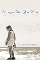 Stronger Than You Think: Becoming Whole Without Having to Be Perfect, a Woman's Guide 0830833730 Book Cover