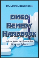 The DMSO Remedy Handbook Holistic Blends for Inflammation, Detox, and Wellness B0F6MP8J6M Book Cover