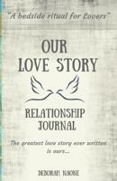Our Love Story Relationship Journal: The Perfect Gift to Keep Love & Romance Alive! a Bedside Ritual for Lovers - We Lovingly Make Entries as This Journal Is Passed Back and Forth from My Nightstand t 1536966029 Book Cover