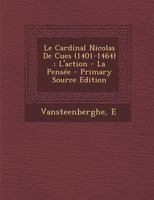 Le Cardinal Nicolas de Cues (1401-1464): L'Action - La Pens�e 1015855326 Book Cover
