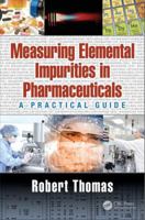 Practical Guide to the New Global Directives on Elemental Impurities in Pharmaceutical and Nutraceutical Materials 103224089X Book Cover