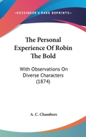 The Personal Experience Of Robin The Bold: With Observations On Diverse Characters 1167189329 Book Cover