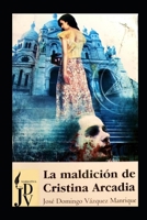 La maldición de Cristina Arcadia: Drama y suspenso enmarcado en los crímenes cometidos por la fiebre del oro (Novelas acerca de relatos humanos, ... con trepidante acción) (Spanish Edition) B0F7DRNM26 Book Cover