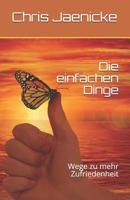 Die einfachen Dinge: Wege zu mehr Zufriedenheit 1096941147 Book Cover