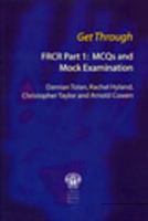 Get Through FRCR Part 1: 250 MCQs and Two Mock Exams 1853155780 Book Cover