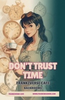 Don't Trust Time FrankiVerse Cafe Backrooms B0GTWP3MS7 Book Cover