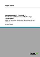 Beziehungen und "Vitamin B" - Schlüsselqualifikationen bei der heutigen Stellensuche?: Oder: die Stärke von (schwachen) Beziehungen bei der Jobsuche 3640862341 Book Cover