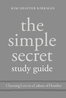 The Simple Secret Study Guide: Choosing Love in a Culture of Hostility B0FMJ92LKN Book Cover