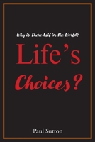 Life's Choices?: Why Is There Evil in the World? B0BSMJQH37 Book Cover