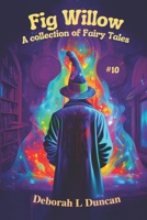 Fig Willow: a collection of Fairy Tales #10 B0C87GP9PS Book Cover