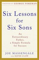 Six Lessons for Six Sons: An Extraordinary Father, a Simple Formula for Success 0307238105 Book Cover