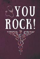 You Rock !: Appreciation Gift For Nurses, Doctors & Medical Practitioners- Lined Blank Notebook Journal 1097412881 Book Cover