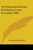 Ad Odysseam Eiusque Scholiastas Curae Secundae: Emendationes Ad Scholia in Homeri Odysseam 1104025361 Book Cover