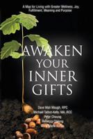 Awaken Your Inner Gifts: A Map for Living with Greater Wellness, Joy, Fulfillment, Meaning and Purpose 1499674015 Book Cover