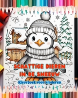 Schattige dieren in de sneeuw - Kleurboek voor kinderen - Creatieve scènes van dieren die genieten van de winter: Vrolijke wintertekeningen die creati B0CPH7R927 Book Cover