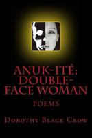 Anuk-Ite': Double-Face Woman: Poems 1479338583 Book Cover