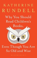 Why You Should Read Children's Books, Even Though You Are So Old and Wise 1526610078 Book Cover