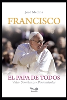 Francisco el Papa de todos: Vida, Semblanza y Pensamientos (Papa Francisco) B08F6RYBKT Book Cover