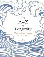 The A-Z of Longevity: How to Live Longer and Healthier 1837997756 Book Cover