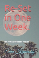 Re-set your Life in 1 Week: This book is a cleanse for your life. 1661881750 Book Cover