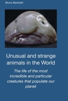 Unusual and strange animals in the World: The life of the most incredible and particular creatures that populate our planet (Argomenti curiosi ed insoliti) B0CS8SY3KS Book Cover